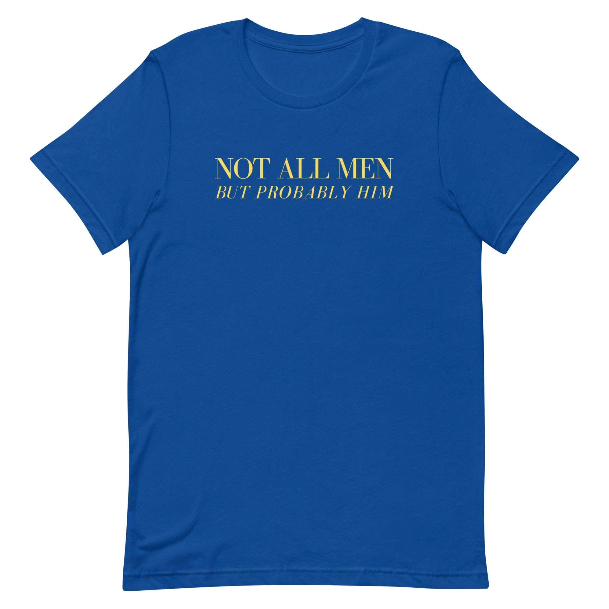 Not All Men But Probably Him Unisex t-shirt