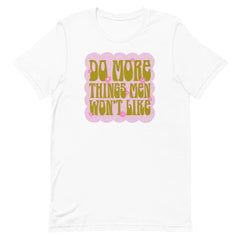 Do More Things Men Won’t Like Unisex t-shirt