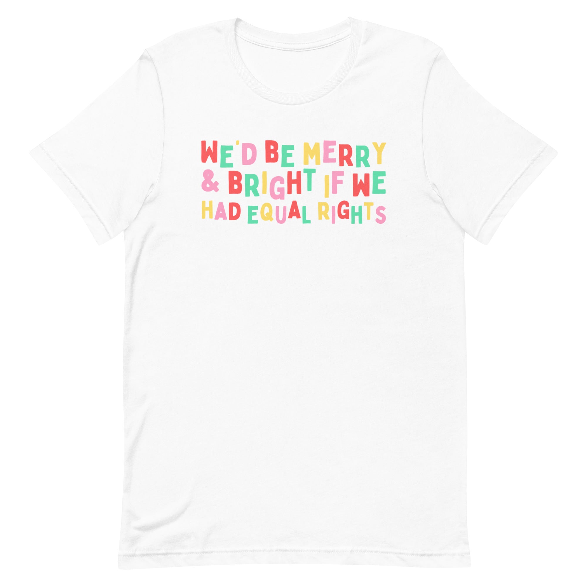 We’d Be Merry & Bright If We Have Equal Rights Limited Edition Unisex t-shirt