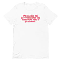 If I Wanted The Government In My Uterus Unisex t-shirt