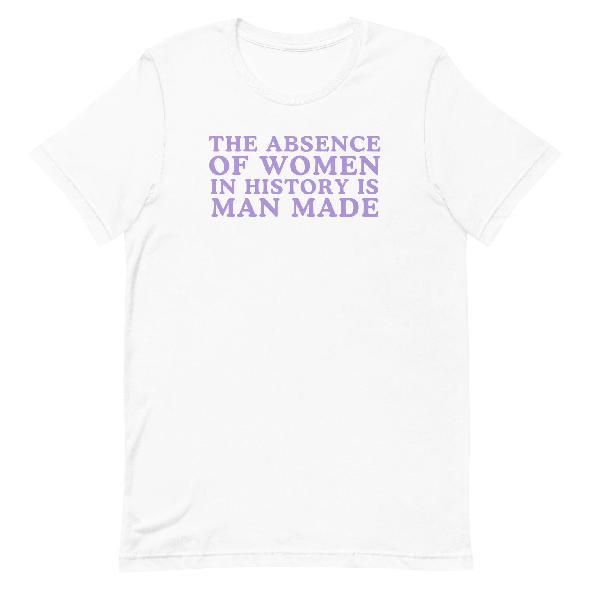 The Absence Of Women In History Is Man Made Unisex t-shirt