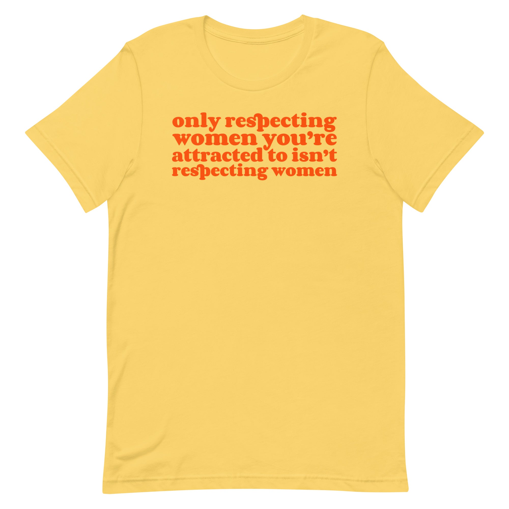 Only Respecting Women You’re Attracted to Unisex t-shirt