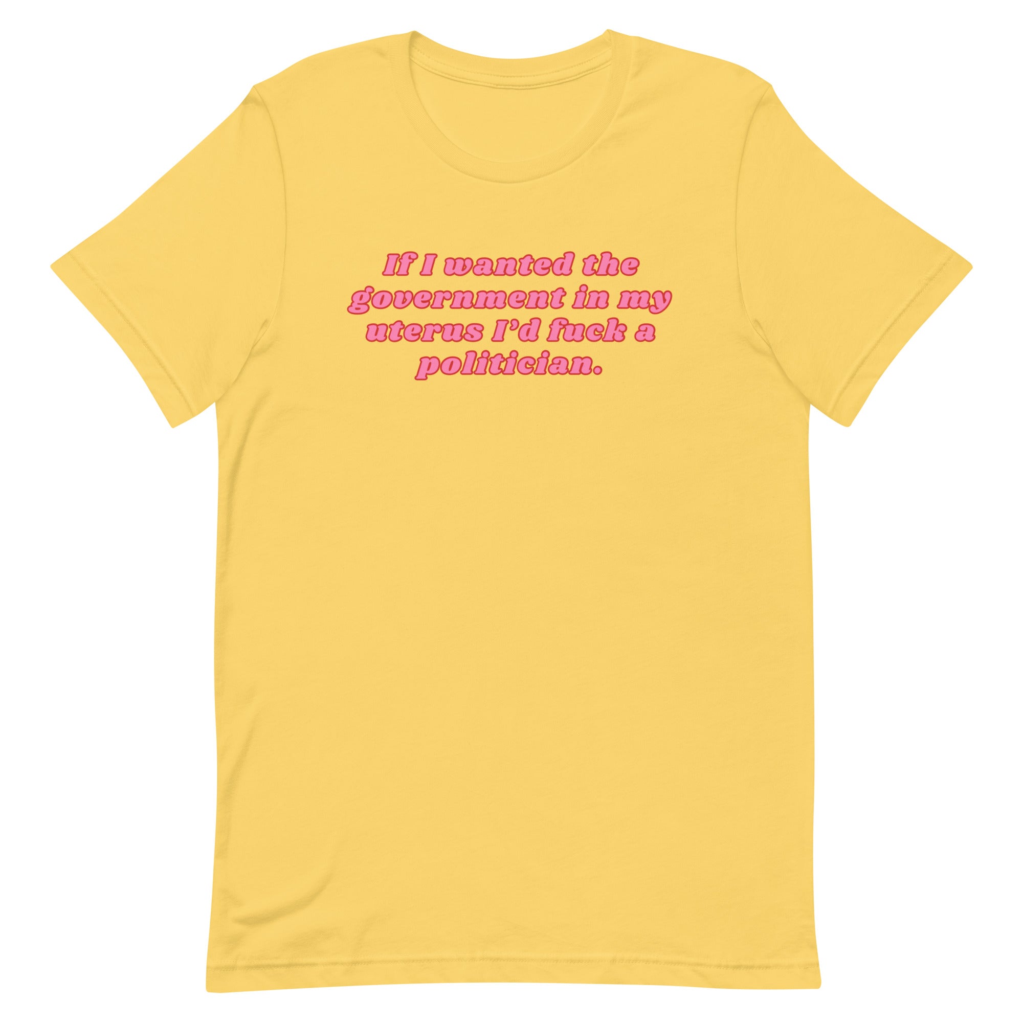 If I Wanted The Government In My Uterus Unisex t-shirt