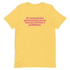 If I Wanted The Government In My Uterus Unisex t-shirt