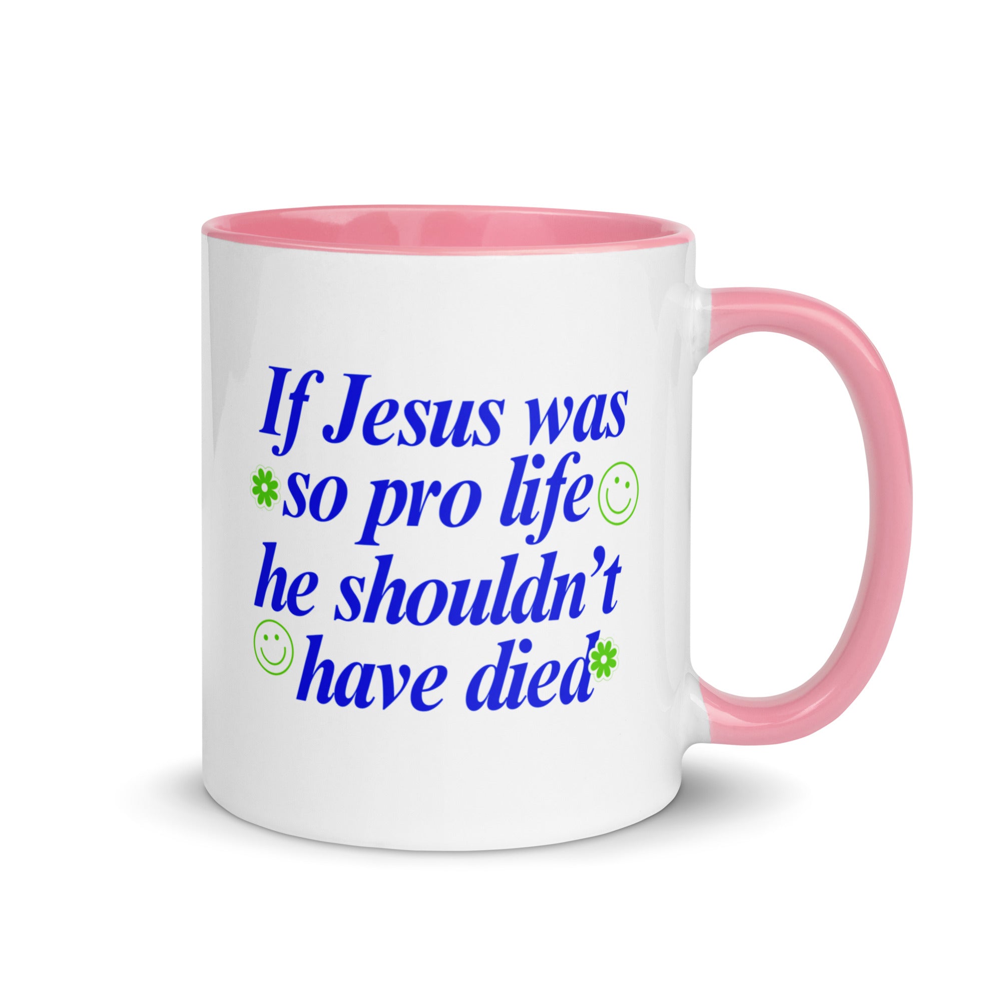 If Jesus Was So Pro Life Mug