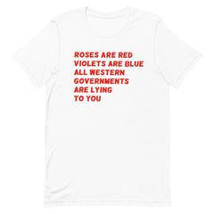 White Feminist T-Shirt that says "Roses Are Red, Violets Are Blue, All Western Governments Are Lying to You" in red writing- Shop Feminist T-Shirts, feminist clothing, political clothing, dump him shirts, witchy outfits and pride clothing