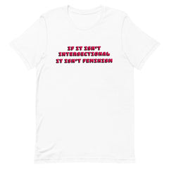 White feminist t-shirt boldly stating 'If It Isn’t Intersectional It Isn’t Feminism' in red, advocating for a diverse and equal movement. Shop feminist apparel, political clothing and dump him shirts.