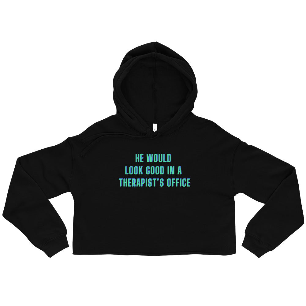 He Would Look Good In A Therapists Office Crop Hoodie