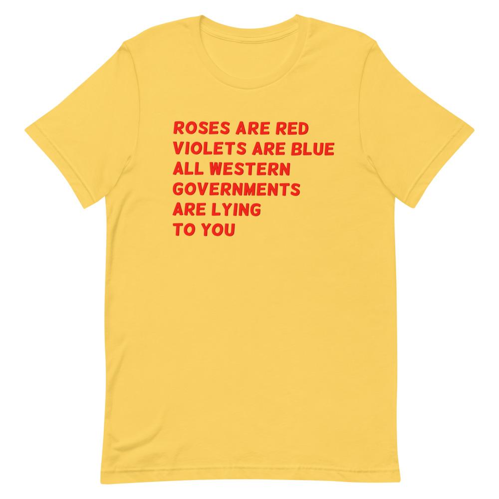 Yellow Feminist T-Shirt - That says "Roses Are Red, Violets Are Blue, All Western Governments Are Lying to You"  in red writing- Shop Feminist Apparel, political clothing, pride outfits, dump him shirts and witchy outfits