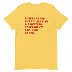 Yellow Feminist T-Shirt - That says "Roses Are Red, Violets Are Blue, All Western Governments Are Lying to You"  in red writing- Shop Feminist Apparel, political clothing, pride outfits, dump him shirts and witchy outfits
