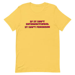 Empowering yellow feminist shirt featuring 'If It Isn’t Intersectional It Isn’t Feminism' in red, advocating for equality and inclusion. Shop feminist t shirts, political clothing and dump him shirts.