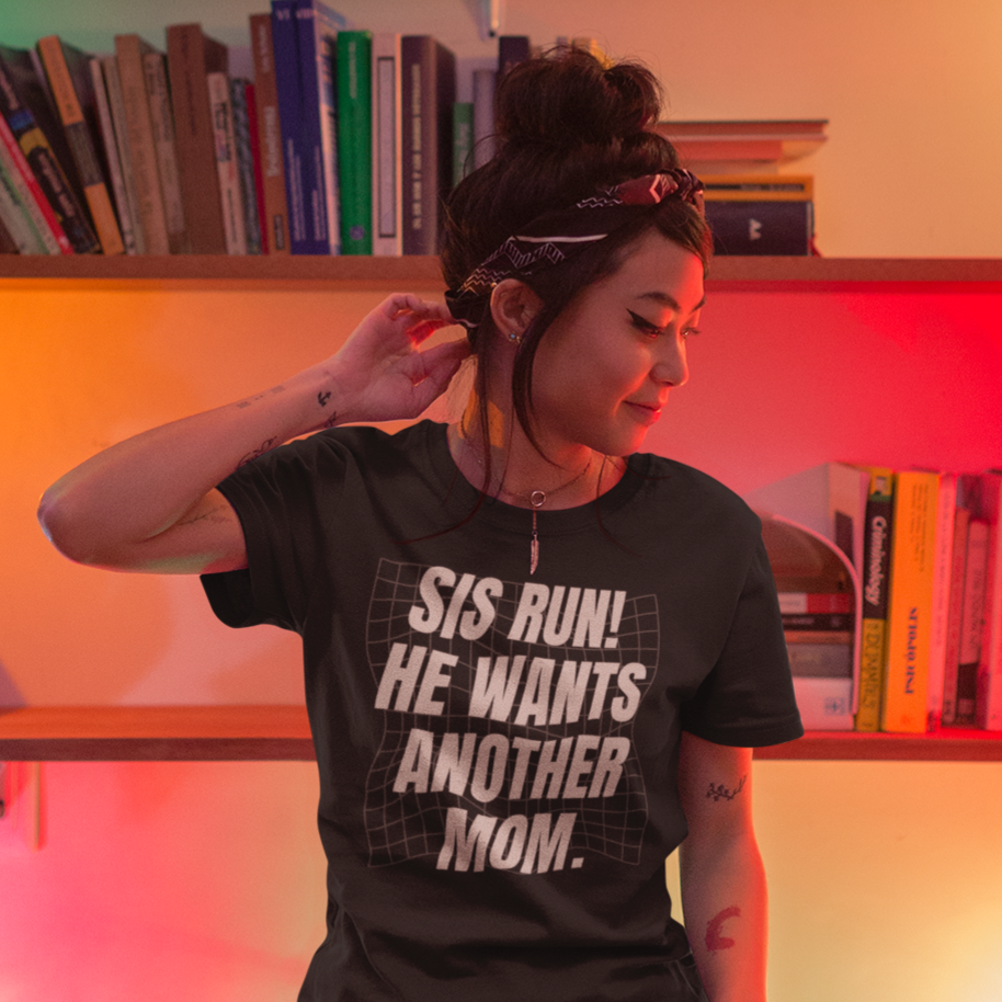 Sis Run! He Wants Another Mom (US) Unisex feminist t-shirt - Feminist Trash Store