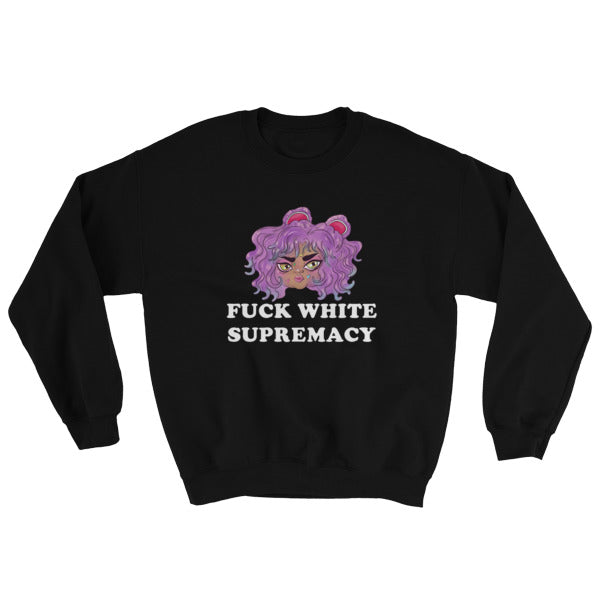 Fuck White Supremacy Unisex Sweatshirt - Feminist Trash Store