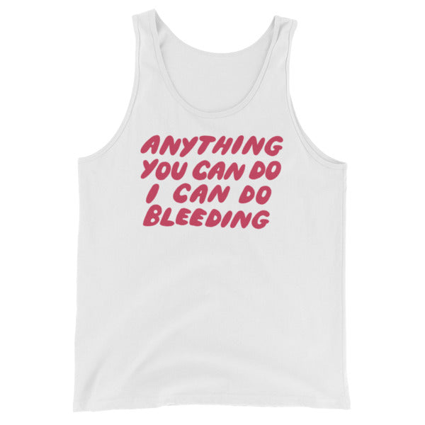 white feminist tank top that says Anything You Can Do I Can Do Bleeding in red bubble writing- define feminism with our social justice apparel and dump him shirts