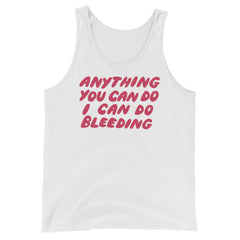 white feminist tank top that says Anything You Can Do I Can Do Bleeding in red bubble writing- define feminism with our social justice apparel and dump him shirts