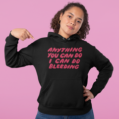 Black feminist hoodie that says Anything You Can Do I Can Do Bleeding in red bubble writing - Shop Women’s Rights apparel and dump him shirts
