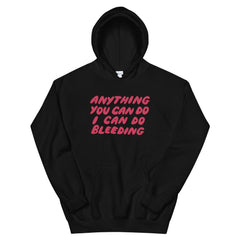 Black feminist hoodie that says Anything You Can Do I Can Do Bleeding in red bubble writing - Shop feminist apparel and dump him shirts