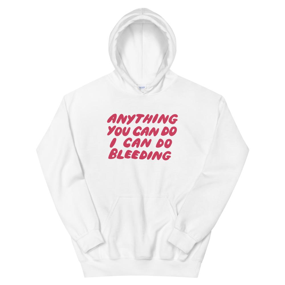feminist hoodie that says White Anything You Can Do I Can Do Bleeding in red bubble writing - Shop Feminist apparel and dump him shirts
