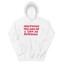 feminist hoodie that says White Anything You Can Do I Can Do Bleeding in red bubble writing - Shop Feminist apparel and dump him shirts