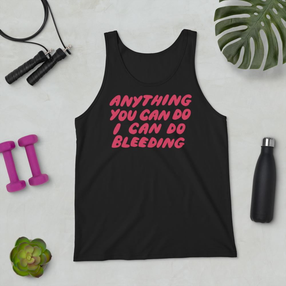 black feminist tank top that says Anything You Can Do I Can Do Bleeding in red bubble writing- define feminism with our social justice apparel and dump him shirts