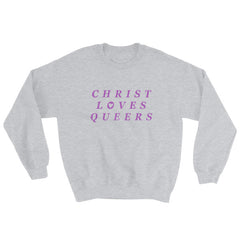 Grey pride sweatshirt that says Christ Loves Queers In Purple Writing- Shop pride themed shirts, feminist apparel and dump him shirts