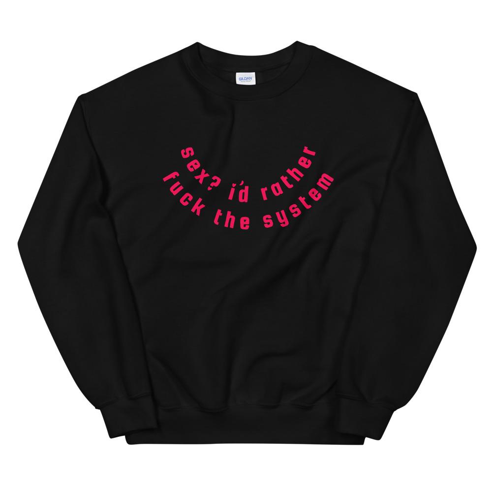 Black feminist sweatshirt that says Sex? I’d Rather Fuck The System in red writing- support women's empowerment.
