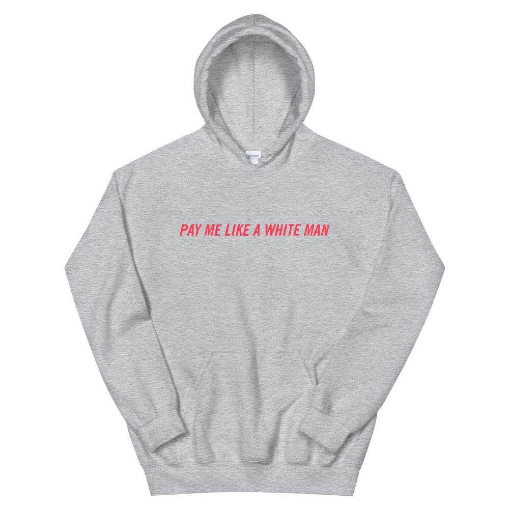 Pay Me Like A White Man Unisex Feminist Hoodie - Feminist Trash Store - Shop Women’s Rights T-shirts - Sports Grey