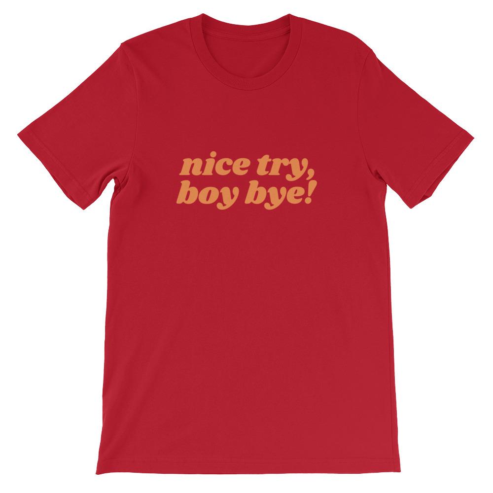 Red Feminist Tshirt that says Nice Try Boy Bye! in orange lover case retro writing- Shop feminist trash store for feminist shirts, political clothing acab t-shirts, dump him shirts, and pride outfits.