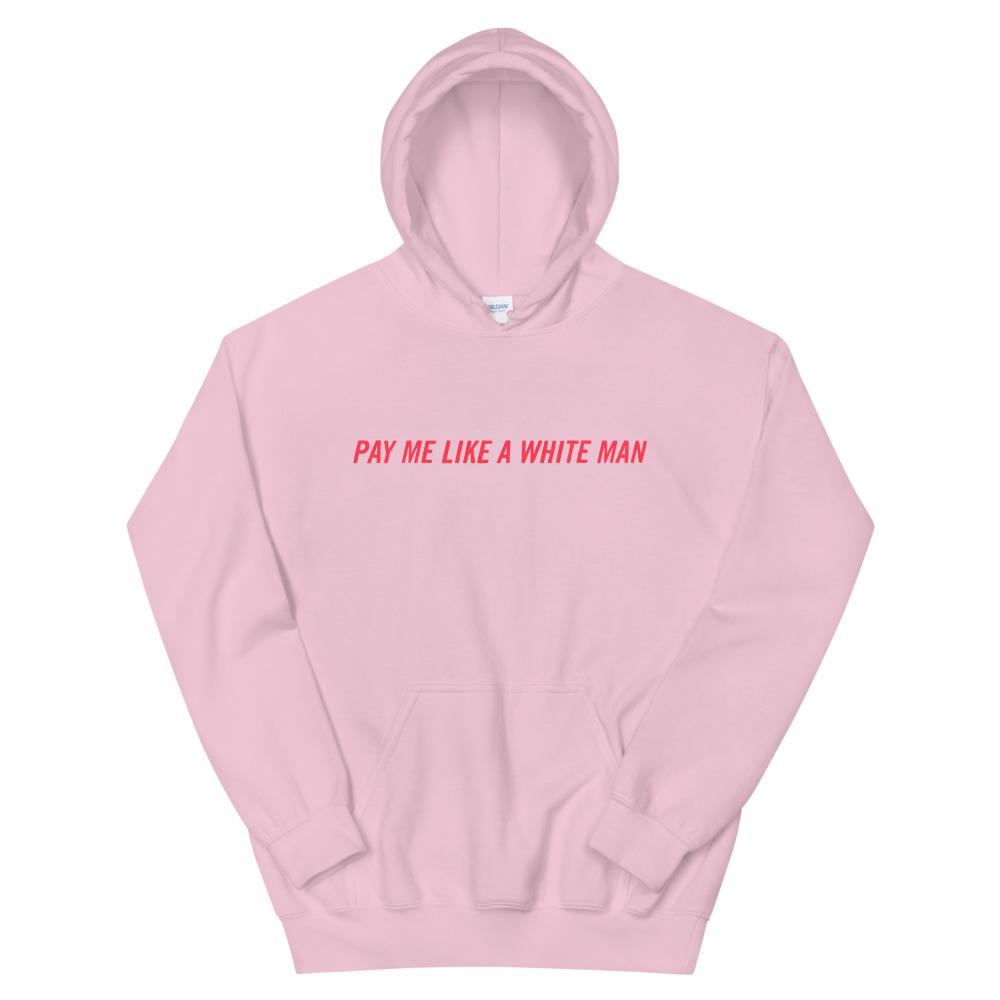 Pink feminist hoodie that says Pay Me Like A White Man in bright red writing- Shop Feminist T-shirts