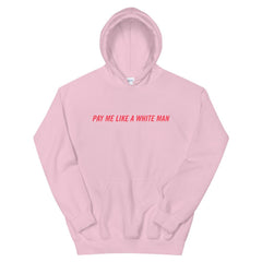 Pink feminist hoodie that says Pay Me Like A White Man in bright red writing- Shop Feminist T-shirts