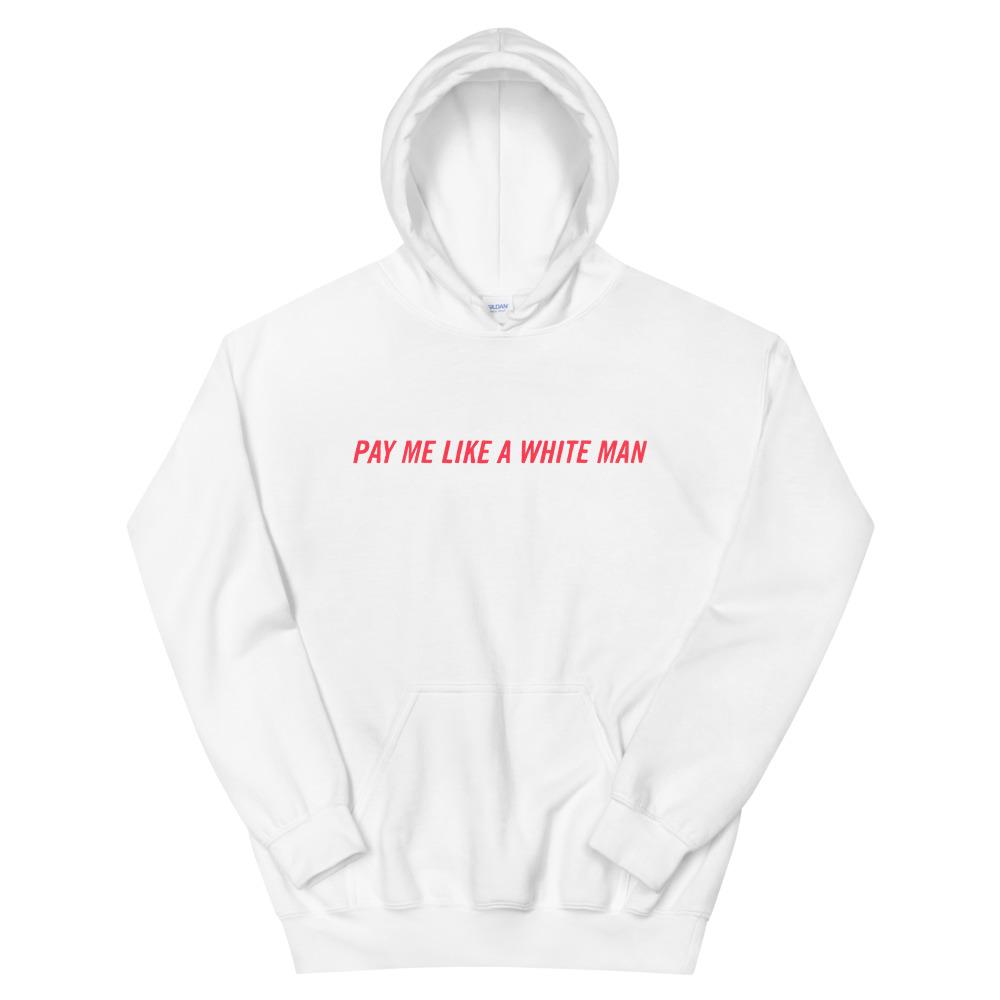 White feminist hoodie that says Pay Me Like A White Man in bright red writing- Shop Women’s Rights T-shirts