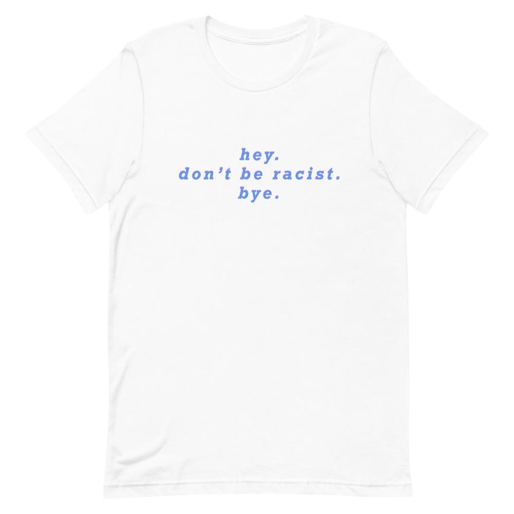White Social Justice shirt that says Hey Don’t Be Racist Shop Women’s Empowerment T-shirts