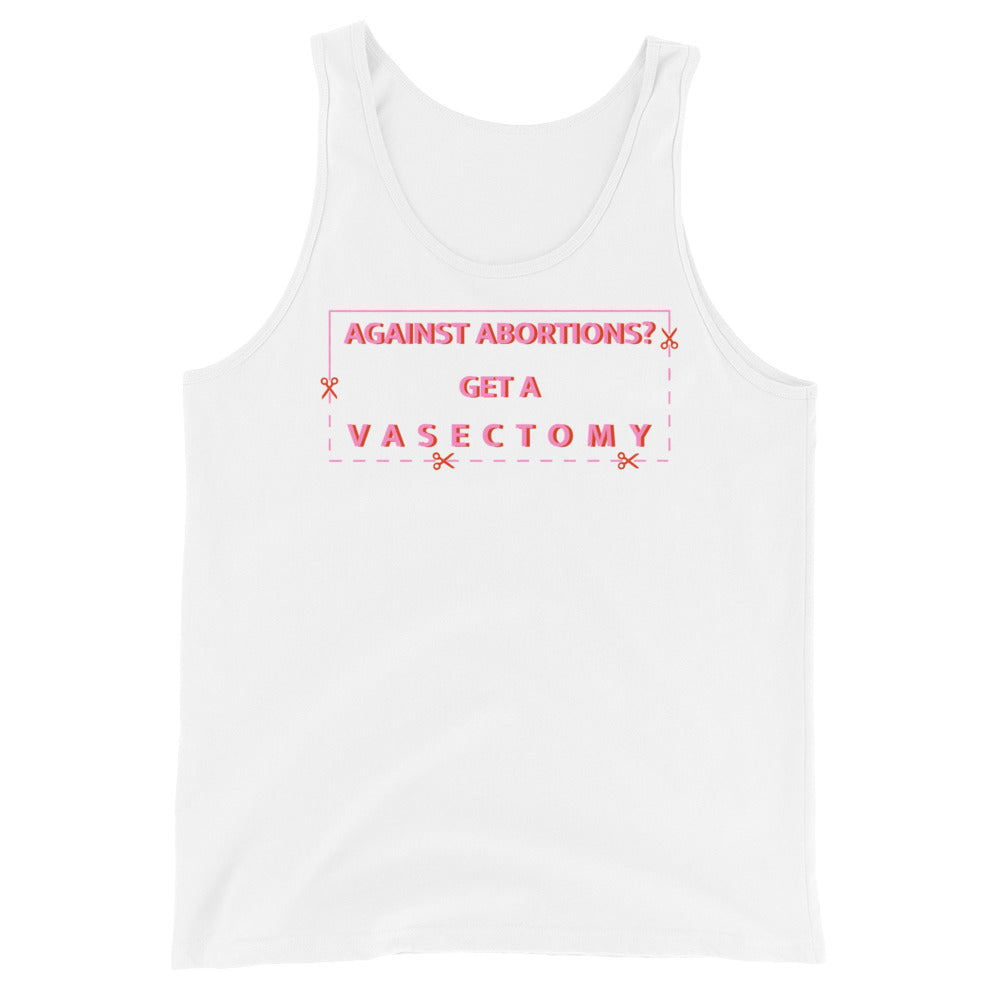 White feminist tank top that says Against Abortion? Get A Vasectomy in pink text- Shop feminist apparel and dump him shirts
