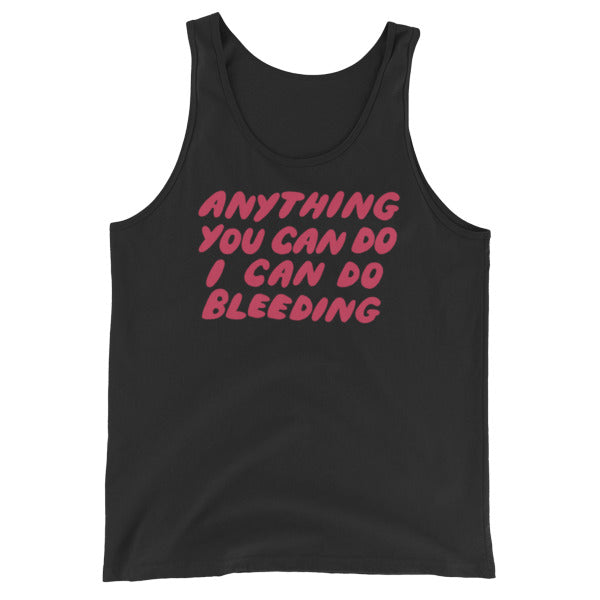 black feminist tank top that says Anything You Can Do I Can Do Bleeding in red bubble writing- define feminism with our feminist apparel and dump him shirts