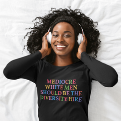 Mediocre White Men Should Be The Diversity Hire Long Sleeve Feminist Shirt - Feminist Trash Store - Shop Women’s Rights T-shirts