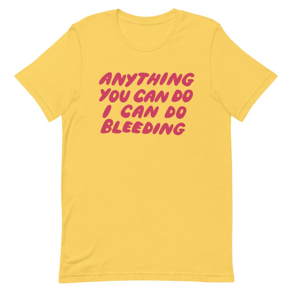 Anything You Can Do I Can Do Bleeding Short-Sleeve Unisex Feminist T shirt - Feminist Trash Store