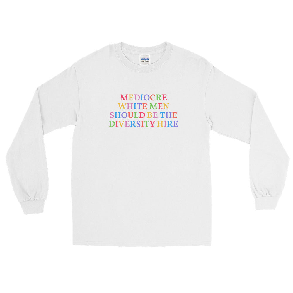 Mediocre White Men Should Be The Diversity Hire Long Sleeve Feminist Shirt - Feminist Trash Store - Shop Women’s Rights T-shirts - White
