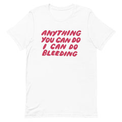 Anything You Can Do I Can Do Bleeding Short-Sleeve Unisex Feminist T shirt - Feminist Trash Store