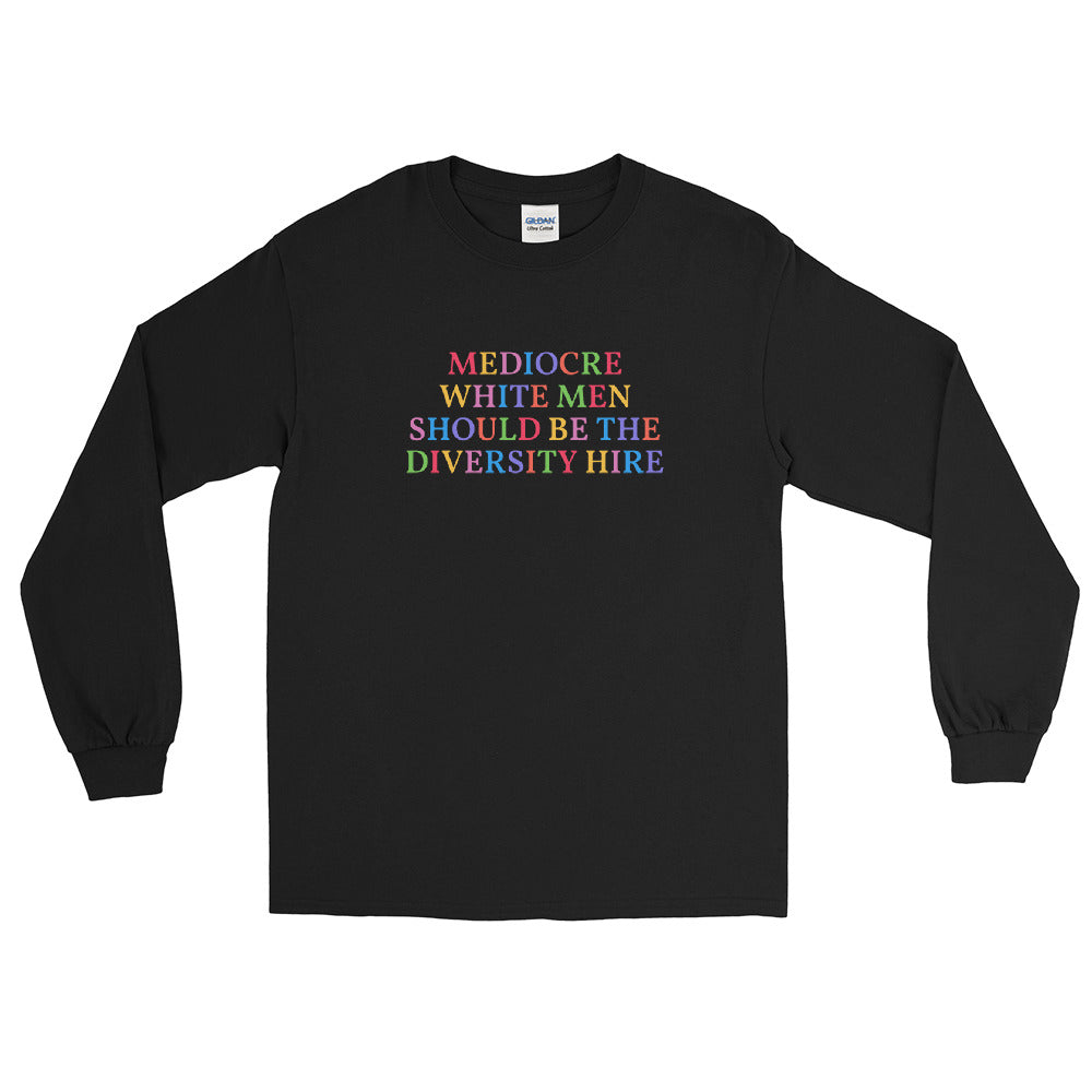 Mediocre White Men Should Be The Diversity Hire Long Sleeve Feminist Shirt - Feminist Trash Store - Shop Women’s Rights T-shirts - Black