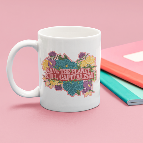 *Save The Planet Kill Capitalism Mug - Feminist Trash Store
