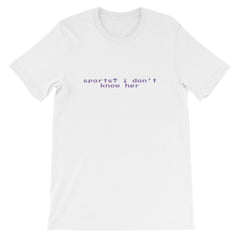 white feminist shirt that says Sports? I Don’t Know Her her in purple retro glitch writing- shop feminist trash for political clothing, feminist tees and dump him shirts