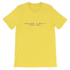 yellow feminist tee that says Sports? I Don’t Know Her her in purple retro glitch writing- shop feminist trash for political clothing, feminist tees and dump him shirts