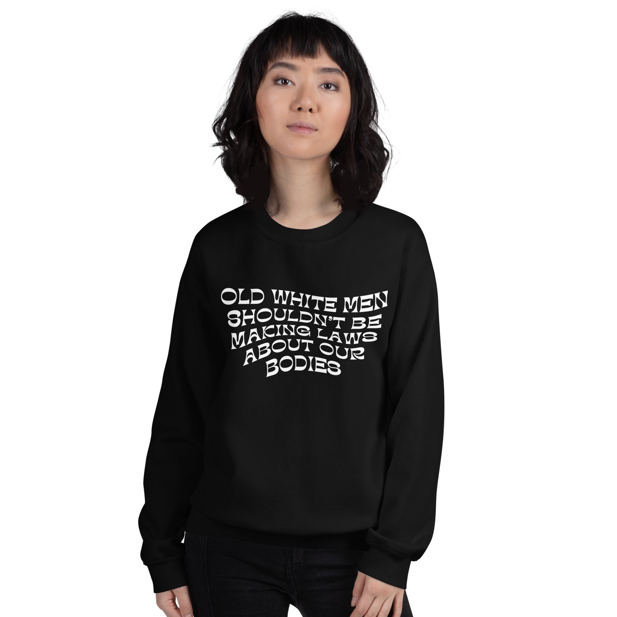 Old White Men Shouldn’t Be Making Laws About Our Bodies Unisex Feminist Sweatshirt- Shop Women’s Rights T-shirts - Feminist Trash Store - Black Women’s Sweatshirt
