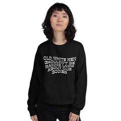 Old White Men Shouldn’t Be Making Laws About Our Bodies Unisex Feminist Sweatshirt- Shop Women’s Rights T-shirts - Feminist Trash Store - Black Women’s Sweatshirt