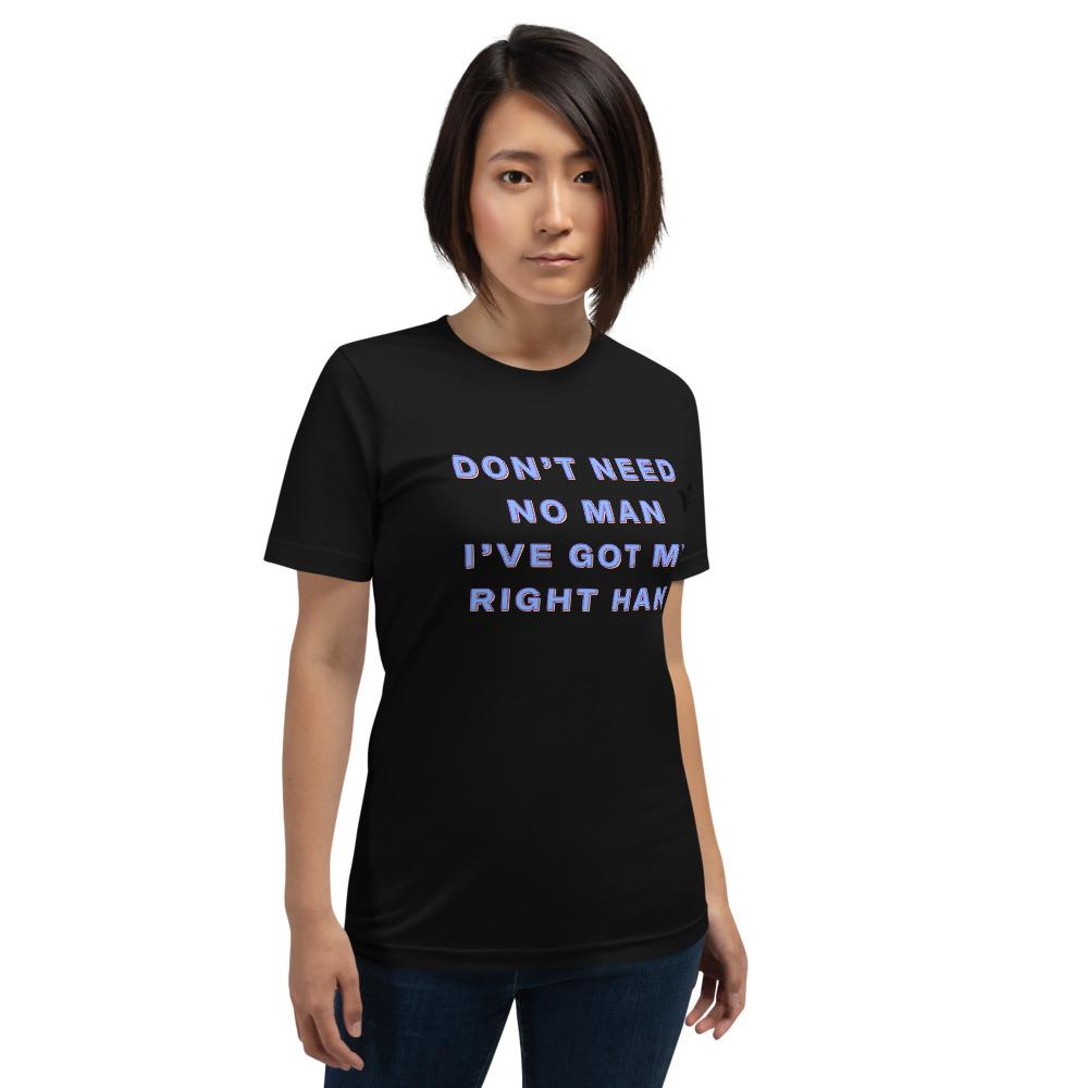 Don't Need No Man I've Got My Right Hand Unisex T-Shirt - Feminist Trash Store