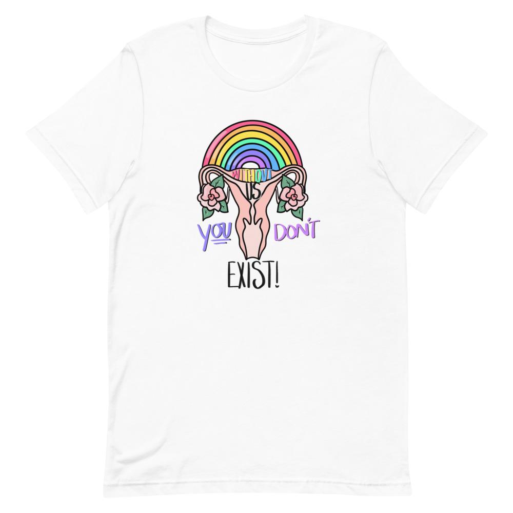 *Without Us You Don't Exist Unisex T-Shirt - Feminist Trash Store