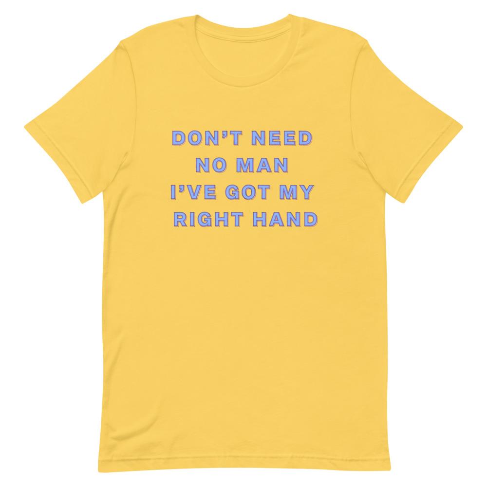 Don't Need No Man I've Got My Right Hand Unisex Feminist T-Shirt- Shop Women’s Rights T-shirts - Feminist Trash Store - Yellow