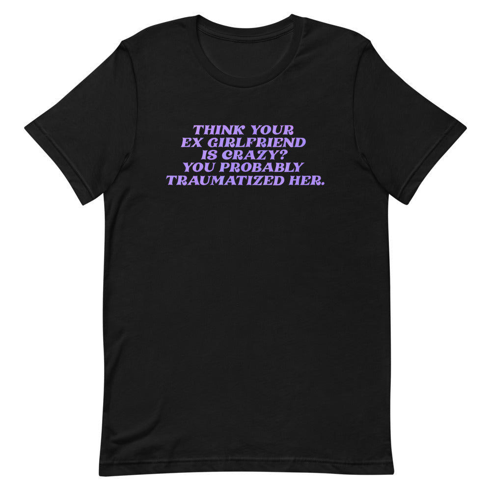 Think Your Ex Is “Crazy” Short-Sleeve Unisex Feminist T-Shirt - Shop Women’s Rights T-shirts - Feminist Trash Store - Black
