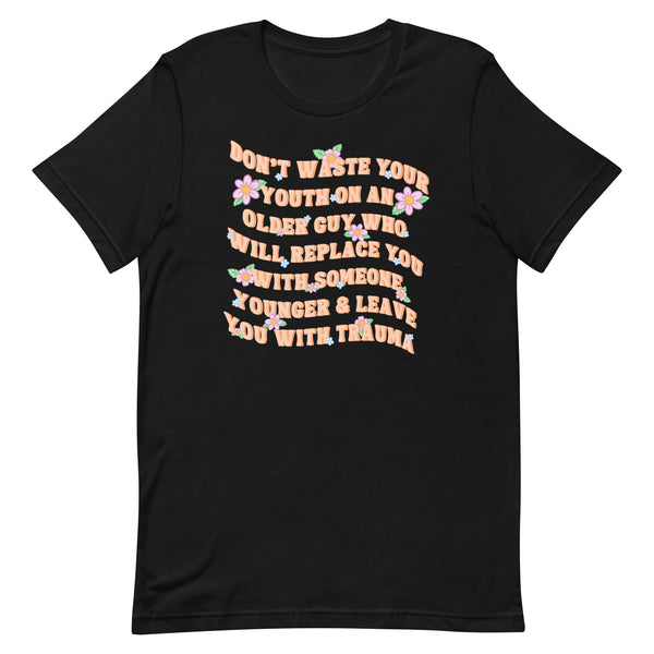 Don’t Waste Your Youth Unisex t-shirt