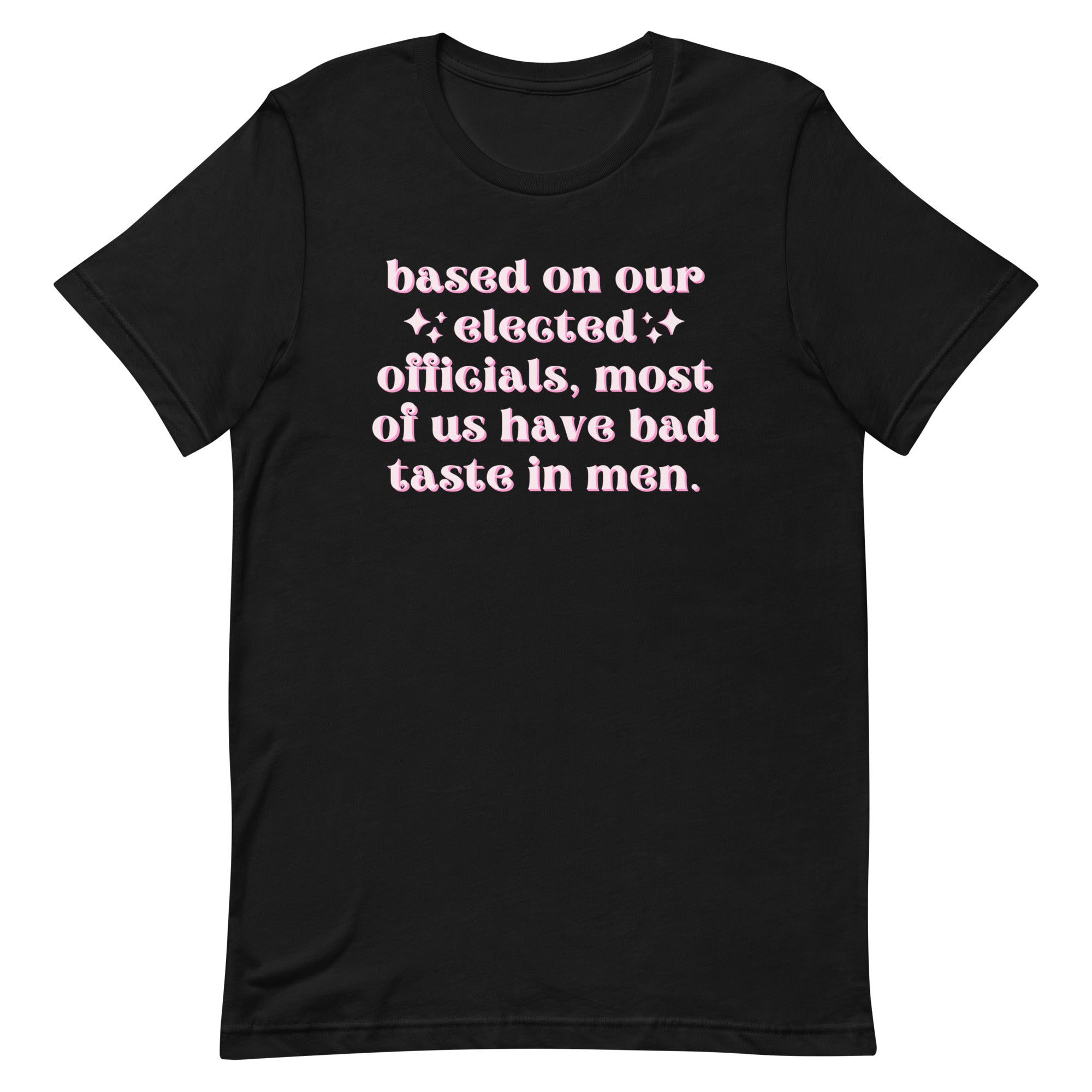 Based On Our Elected Officials…Unisex Feminist t-shirt - Shop Women’s Rights T-Shirts - Feminist Trash Store - Black